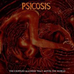 Psicosis (CHL) : The Cripple Machine that Moves The World